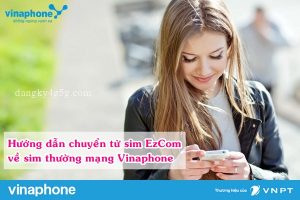 Hướng dẫn chuyển từ sim ezcom về sim thường mạng Vinaphone