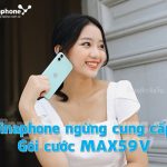 THÔNG BÁO: Vinaphone chính thức ngừng triển khai gói cước MAX59V