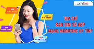 Địa chỉ bán sim số đẹp Mobifone uy tín