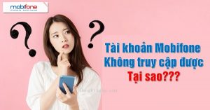 Không truy cập được tài khoản Mobifone